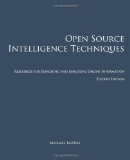 Open Source Intelligence Techniques: Resources for Searching and Analyzing Online Information [Paperback]