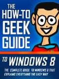 The How-To Geek Guide to Windows 8 [Kindle Edition]